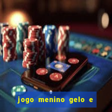 jogo menino gelo e menina lava